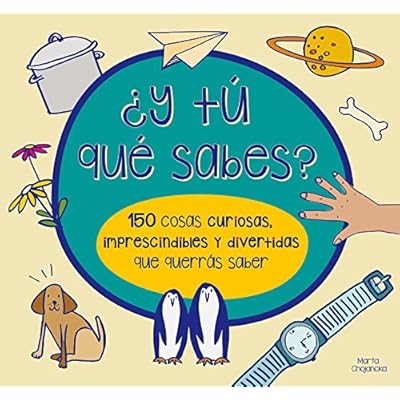 ¿Y tú qué sabes? 150 cosas curiosas, imprescindibles y divertidas que querrás saber (MENTES ACTIVAS)