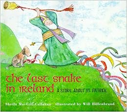 The Last Snake in Ireland, by Sheila MacGill-Callahan Will Hillenbrand The Last Snake in Ireland, by Sheila MacGill-Callahan Will Hillenbrand