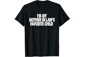 FUNNY IM MY MOTHER IN LAWS FAVORITE CHILD TEE I'm My Mother In Law's Favorite Child Funny Parent Men Women T-Shirt