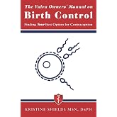 The Vulva Owner's Manual on Birth Control: Finding Your Best Option for Contraception