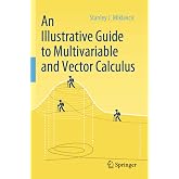 An Illustrative Guide to Multivariable and Vector Calculus