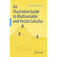 An Illustrative Guide to Multivariable and Vector Calculus