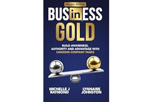 Business Gold: Build Awareness, Authority, and Advantage with LinkedIn Company Pages