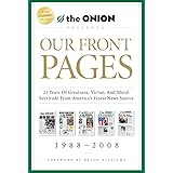 Our Front Pages: 21 Years of Greatness, Virtue, and Moral Rectitude from America's Finest News Source (Onion Presents)