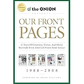 Our Front Pages: 21 Years of Greatness, Virtue, and Moral Rectitude from America's Finest News Source (Onion Presents)