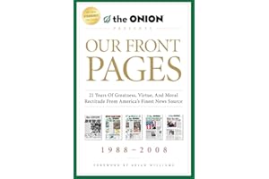 Our Front Pages: 21 Years of Greatness, Virtue, and Moral Rectitude from America's Finest News Source (Onion Presents)