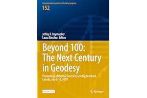 Beyond 100: The Next Century in Geodesy: Proceedings of the IAG General Assembly, Montreal, Canada, July 8-18, 2019 (Internat