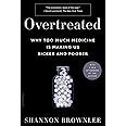 Overtreated: Why Too Much Medicine Is Making Us Sicker and Poorer