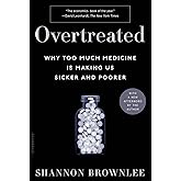 Overtreated: Why Too Much Medicine Is Making Us Sicker and Poorer