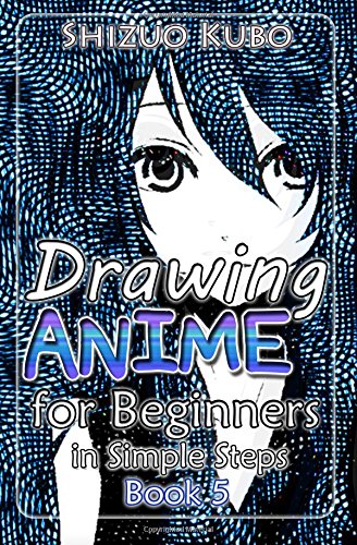 Ebook Drawing Anime for Beginners in Simple Steps (Book 5): How to Draw Easy Manga Characters Step by Step<br />[R.A.R]