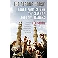 The Strong Horse: Power, Politics, and the Clash of Arab Civilizations