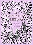My Miniature Library: 30 Tiny Books to Make, Read and Treasure by 