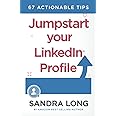 Jumpstart Your Linkedin Profile: 67 Actionable Tips