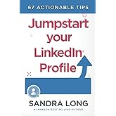Jumpstart Your Linkedin Profile: 67 Actionable Tips