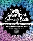 British Swear Word Coloring Book: A Sweary Adult Coloring Book of 40 Very English Swears from the UK (Coloring Book Funny Gift Ideas) (Volume 3) by Adult Coloring World