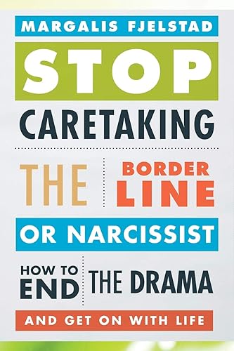 Download Stop Caretaking the Borderline or Narcissist: How to End the Drama and Get On with Life PDF