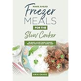 Make Ahead Freezer Meals for Slow Cooker (MyFreezEasy's Freezer Meals Cookbooks)