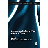 Meanings and Values of Water in Russian Culture (Routledge Studies in Modern European History)