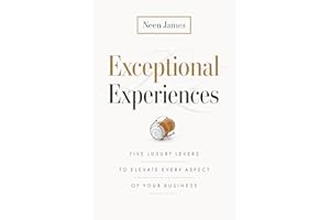 Exceptional Experiences: Five Luxury Levers to Elevate Every Aspect of Your Business