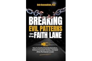 BREAKING EVIL PATTERNS ON THE FAITH LANE: How to Confront Evil Manifestations, Enforce Covenant Victory, and Build Altars Tha