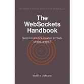 The WebSockets Handbook: Seamless Communication for Web, Mobile, and IoT