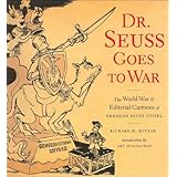 Dr. Seuss Goes to War: The World War II Editorial Cartoons of Theodor Seuss Geisel