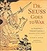 Dr. Seuss Goes to War: The World War II Editorial Cartoons of Theodor Seuss Geisel by Richard H. Minear, Dr. Seuss