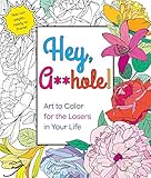 Hey, A**hole: Art to Color for the Losers in Your Life by 