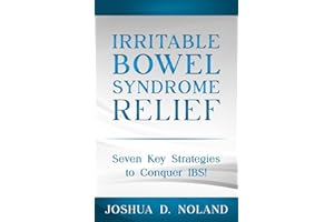 IRRITABLE BOWEL SYNDROME RELIEF: Seven Key Strategies to Conquer IBS