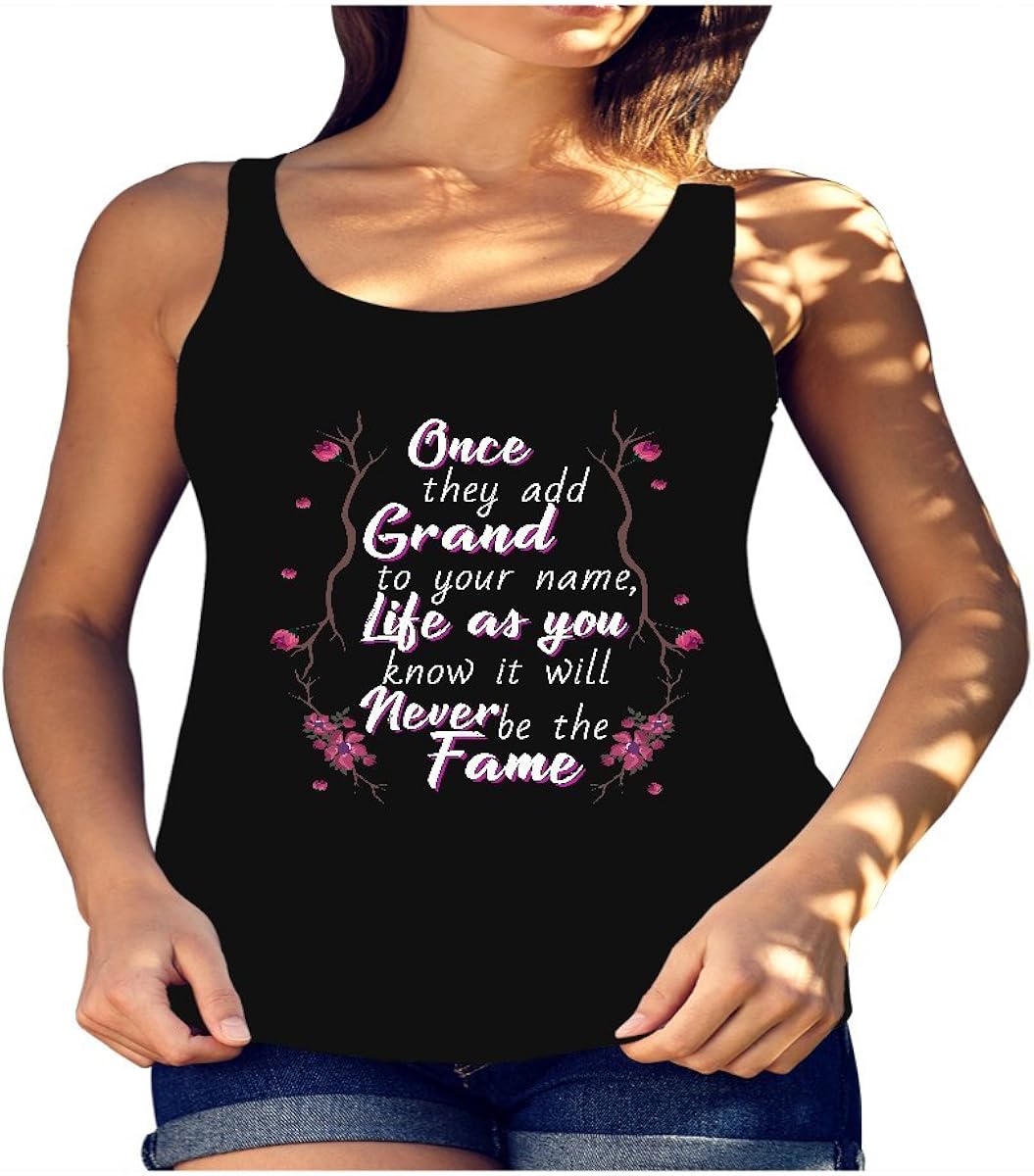 Amazon Com Quotes Apparel Grand Once They Add Grand To Your Name Life A You Know It Will Never Be The Fame Shirt Tank Top Clothing