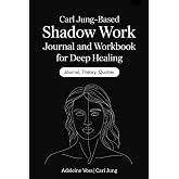Carl Jung&ndash;Based Shadow Work Journal and Workbook for Deep Healing: Guided Prompts for Emotional Healing, Trauma Recovery, and Mindful Living