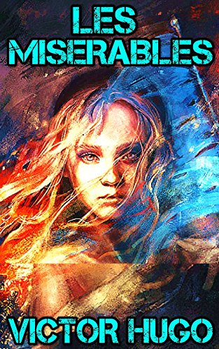 Les Miserables: by Victor Hugo + Illustrated + Unabridged