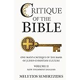 Critique of the Bible: New Testament Exegesis: One Man's Critique of the Basis of Judeo-Christian Culture