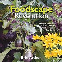 The Foodscape Revolution: Finding a Better Way to Make Space for Food and Beauty in Your Garden