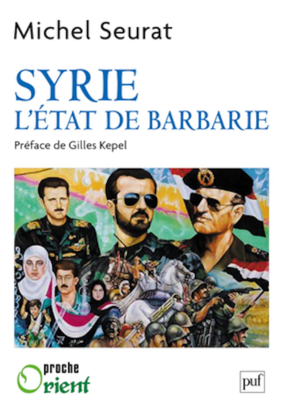 Syrie L Etat De Barbarie Proche Orient French Edition Seurat Michel 9782130607038 Amazon Com Books