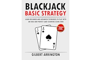 Blackjack Basic Strategy: Learn Beginner and Advanced Techniques to Play with an Edge and Perfect Card Counting Using Odds