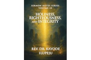 Holiness, Righteousness, and Integrity (The Kayode Ilupeju Series)