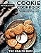 Cookie Cookbook: A Guide On Basic Cookie Recipes And Guidelines (Cookies Cookie Bars Shortbread Baking Chocolate Sweet Crocker) by The Health Buff , MP Publishing