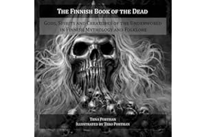 The Finnish Book of the Dead: Gods, Spirits and Creatures of the Underworld in Finnish Mythology and Folklore