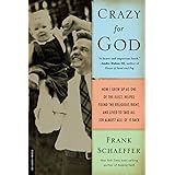 Crazy for God: How I Grew Up as One of the Elect, Helped Found the Religious Right, and Lived to Take All (or Almost All) of 