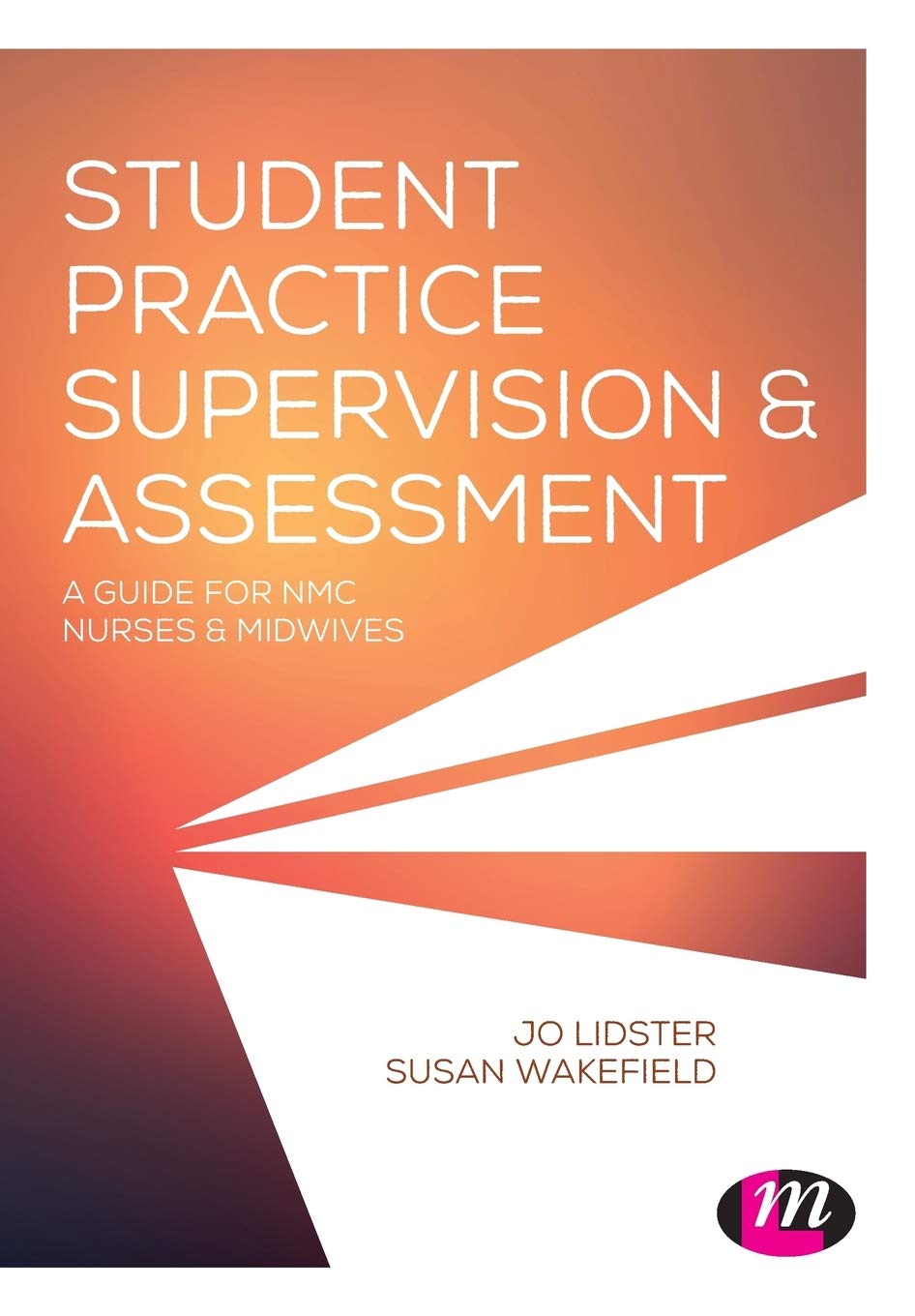 Student Practice Supervision And Assessment A Guide For Nmc Nurses And Midwives Amazon Co Uk Lidster Jo Wakefield Susan 9781473963290 Books