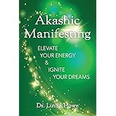 Akashic Manifesting: Elevate Your Energy & Ignite Your Dreams