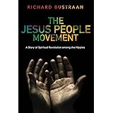 The Jesus People Movement: A Story of Spiritual Revolution among the Hippies