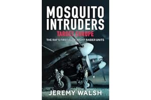 Mosquito Intruders - Target Europe: The RAF's First Elite Night Raider Units