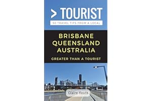 Greater Than a Tourist – Brisbane Queensland Australia: 50 Travel Tips from a Local