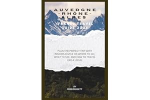 Auvergne-Rhône-Alpes France Travel guide 2026: Plan the Perfect Trip with Insider Advice on Where to Go, What to See, and How
