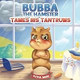Bubba The Hamster Tames His Tantrums: A Mindful