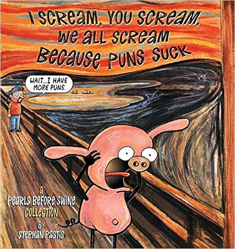 I Scream, You Scream, We All Scream Because Puns Suck: A Pearls Before Swine Collection, by Stephan Pastis I Scream, You Scream, We All Scream Because Puns Suck: A Pearls Before Swine Collection, by Stephan Pastis