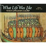 What Life Was Like When Longships Sailed: Vikings Ad 800-1100