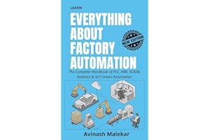 Learn everything about factory automation: The Complete Handbook of PLC, HMI, SCADA, Robotics & IIoT-Driven Automation (Indus